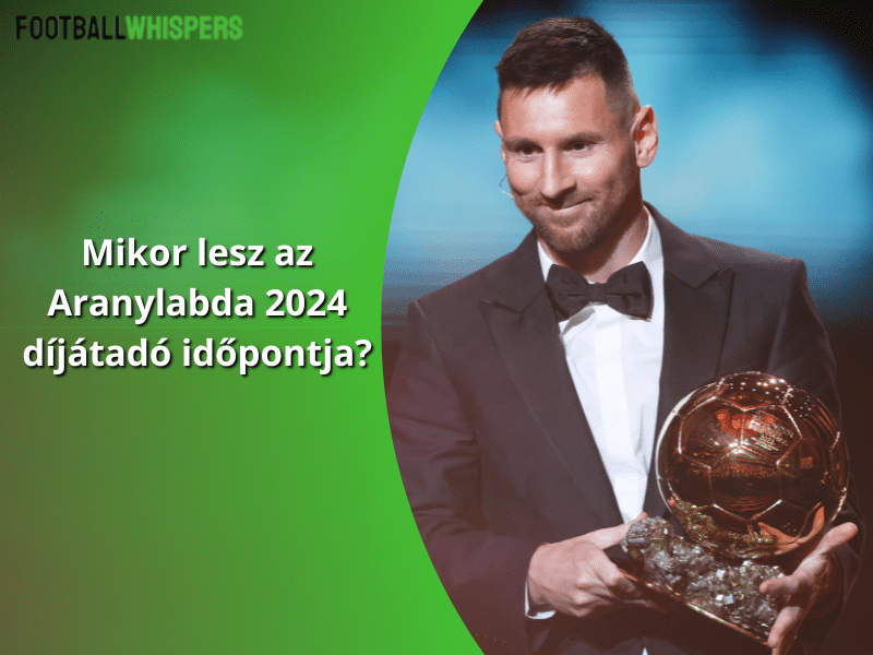 Mikor lesz az Aranylabda 2024 díjátadó időpontja?