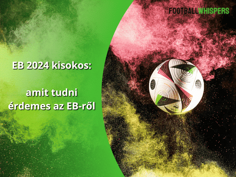 EB 2024 kisokos: amit tudni érdemes az EB-ről