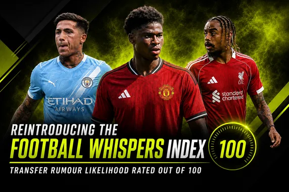 Reintroducing the Football Whispers Index: Transfer rumour likelihood rated out of 100
