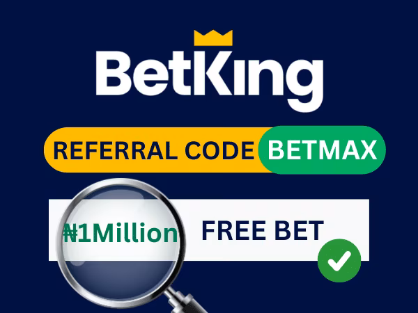 BetKing Referral Code "BETMAX": Get up to ₦1,000,000 Bonus